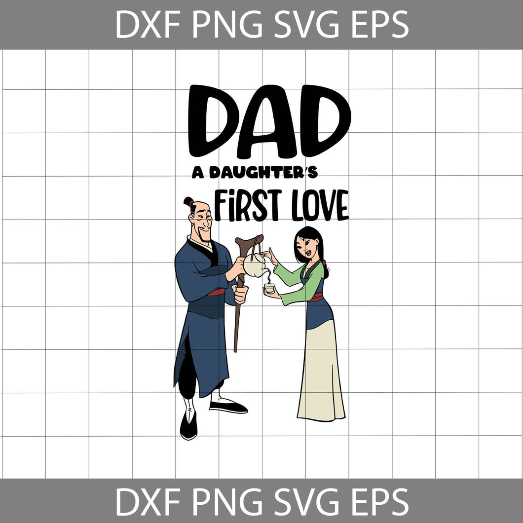 Dad: a daughter’s first love Svg, Mulan Svg, Hoa Zhou Svg, Dad Svg, Father's Day Svg, Cricut File, Clipart, Svg, Png, Eps, Dxf