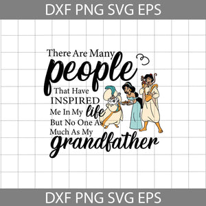 There are many people that have inspired me in my life, but no one as much as my grandfather Svg, Sultan Svg, Jasmine Svg, Aladdin Svg, Grandfather Svg, Father's Day Svg, Cricut File, Clipart, Svg, Png, Eps, Dxf