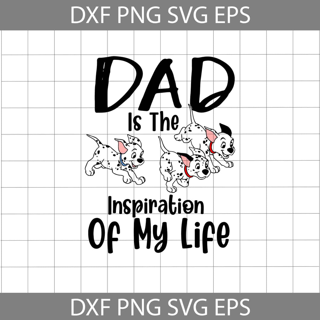 Dad Is The Inspiration Of My Life Svg, 101 Dalmatians Svg, Father's Day Svg, Cricut File, Clipart, Svg, Png, Eps, Dxf