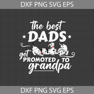 The Best Dads Get Promoted To Grandpa Svg, 101 dalmatians Svg, Dad Svg, Father's day Svg, CriCut File, Clipart, Svg, Png, Eps, Dxf