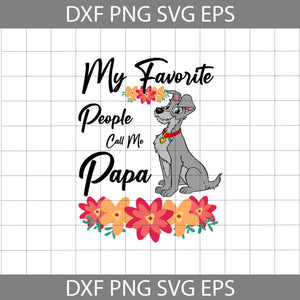 My Favorite People Call Me Papa Svg, Lady and The Tramp Svg, Dad Svg, Father's Day Svg, Cricut File, Clipart, Svg, Png, Eps, Dxf