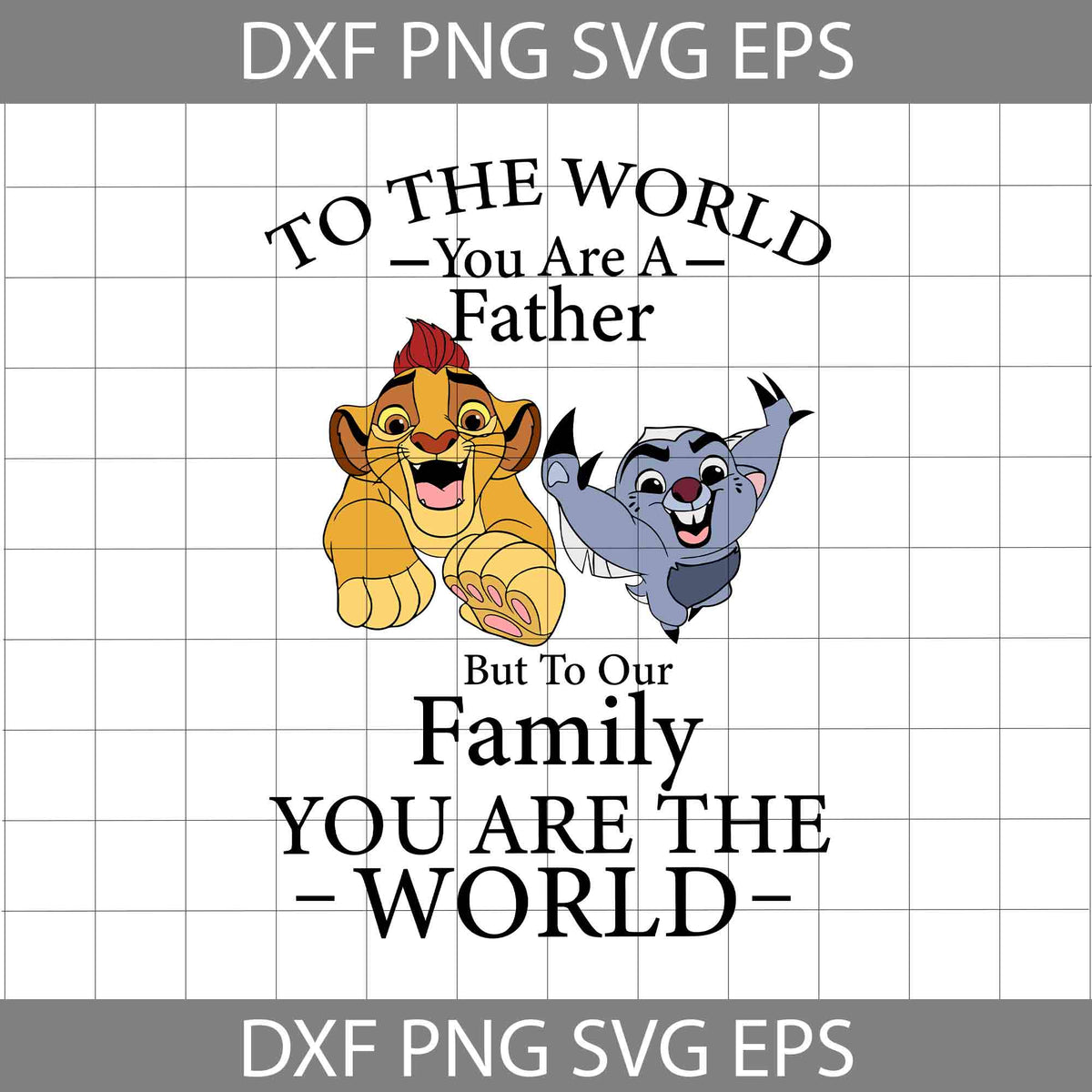 To The World You Are A Father, But To Our Family, You Are The World Svg ...