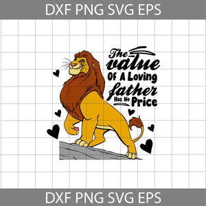 The value of a loving father has no price Svg, Simba Svg, Mufasa Svg, The Lion King Svg, Dad Svg, Father's Day Svg, Cricut File, Clipart, Svg, Png, Eps, Dxf