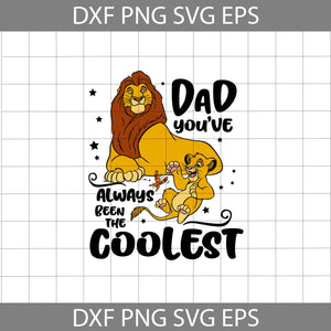 Dad, you’ve always been the coolest svg, Simba Svg, The Lion King Svg, Dad Svg, Father's day Svg, CriCut File, Clipart, Svg, Png, Eps, Dxf