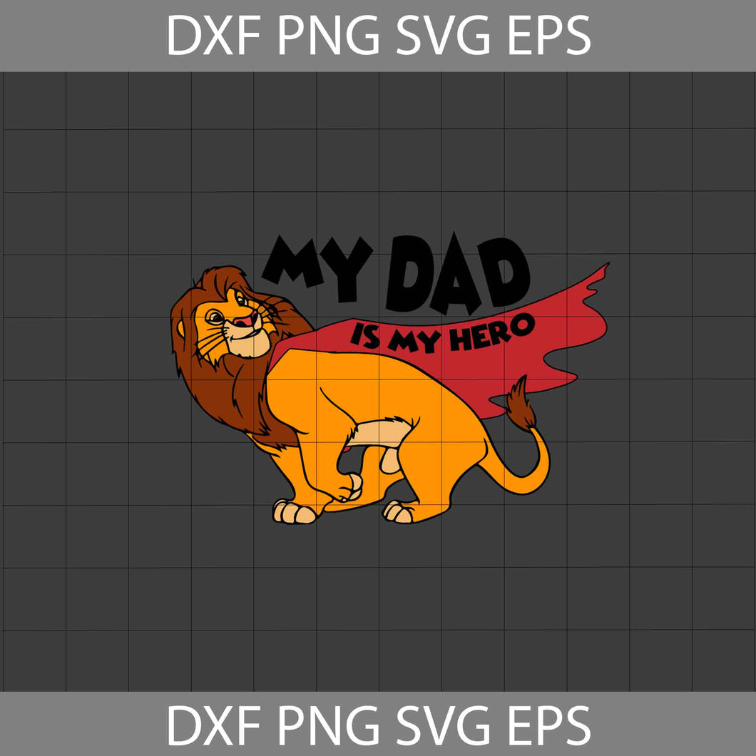 My Dad Is My Hero Svg, Simba Svg, Mufasa Svg, The Lion King Svg, Dad Svg, Father's Day Svg, Cricut File, Clipart, Svg, Png, Eps, Dxf