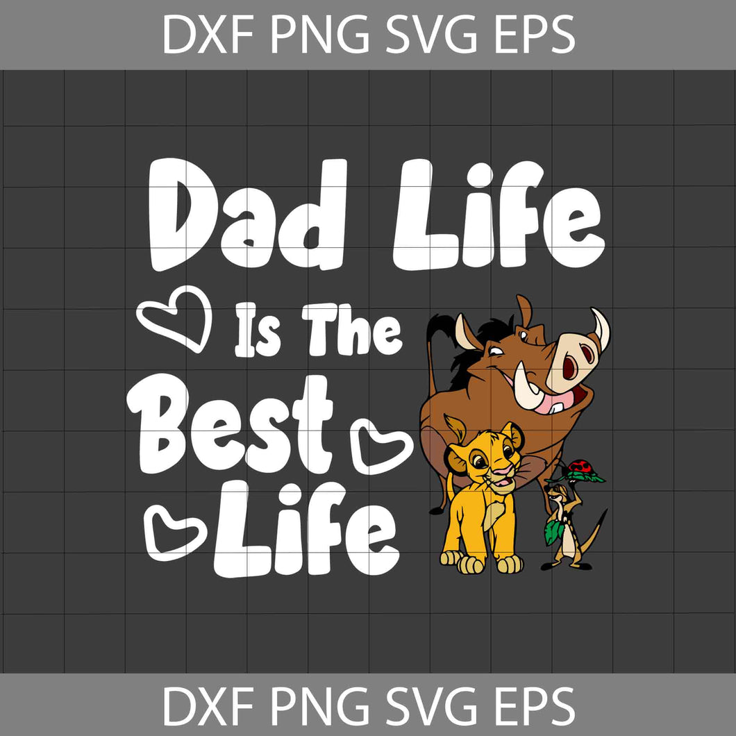 Dad Life Is The Best Life svg, Simba Svg, The Lion King Svg, Dad Svg, Father's day Svg, CriCut File, Clipart, Svg, Png, Eps, Dxf