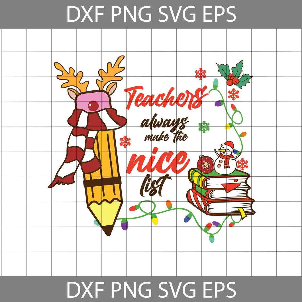 Teachers Always Make The Nice List Svg, Teacher Svg, Christmas Svg, Gift Svg, Cricut File, Clipart, Svg, Png, Eps, Dxf