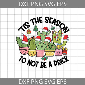 Tis The Season To Not Be a Prick Svg, Cactus Santa Svg, Christmas Svg, Gift Svg, Cricut file, Clipart, Svg, Png, Eps, dxf