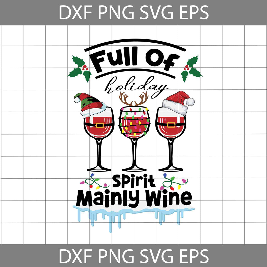 Full Of Holiday Spirit Mainly Wine Svg, Wine Santa Svg, Christmas Svg, Gift Svg, Cricut file, Clipart, Svg, Png, Eps, dxf