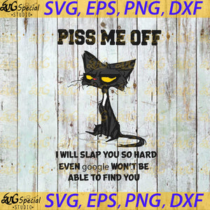 Pis Me Off I Will Slap You So Hard Even Google Won't Be Able To Find You Svg, Funny Quotes Svg, Cricut File, Svg