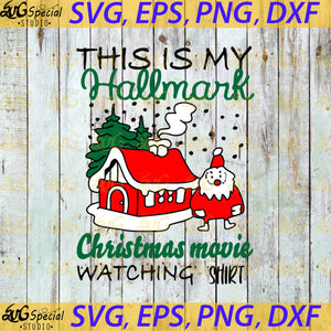 Christmas Svg, This Is My Hallmark Christmas Movie Whatching Shirt Svg, Cricut File, Clipart, Hallmark Svg, Snow Svg, Png, Eps, Dxf