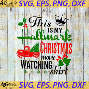 Christmas Svg, This Is My Hallmark Christmas Movie Whatching Shirt Svg, Cricut File, Clipart, Hallmark Svg, Snow Svg, Png, Eps, Dxf 2