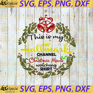 Christmas Svg, This Is My Hallmark Christmas Movie Whatching Shirt Svg, Cricut File, Clipart, Hallmark Svg, Snow Svg, Png, Eps, Dxf 4