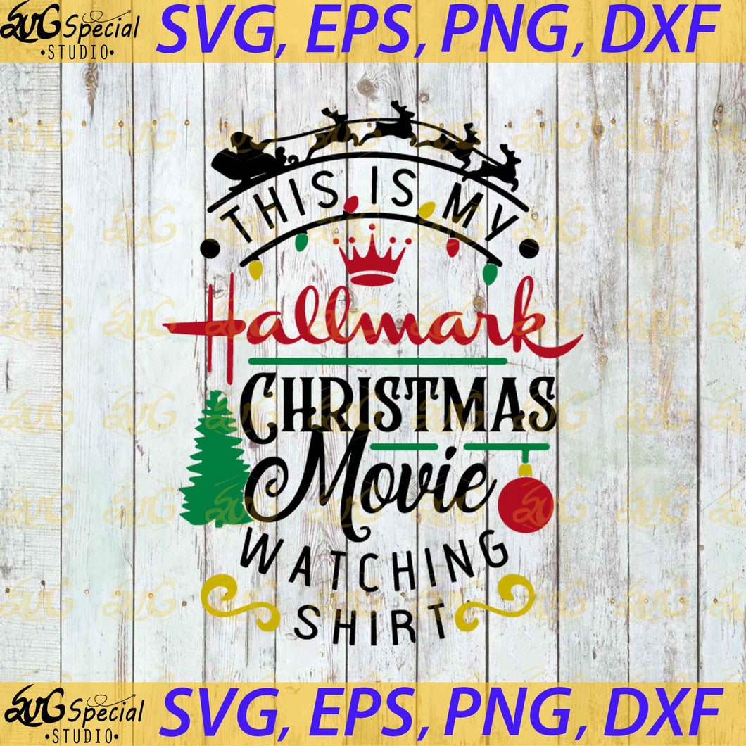 Christmas Svg, This Is My Hallmark Christmas Movie Whatching Shirt Svg, Cricut File, Clipart, Hallmark Svg, Snow Svg, Png, Eps, Dxf 5