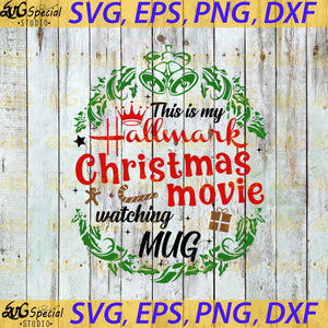 Christmas Svg, This Is My Hallmark Christmas Movie Whatching Mug Svg, Cricut File, Clipart, Hallmark Svg, Snow Svg, Png, Eps, Dxf