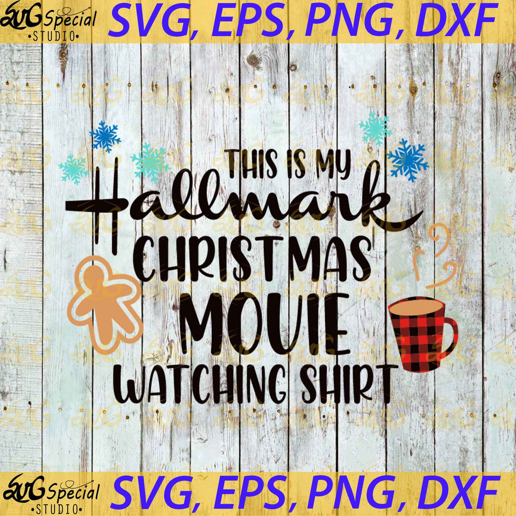 Christmas Svg, This Is My Hallmark Christmas Movie Whatching Shirt Svg, Cricut File, Clipart, Hallmark Svg, Snow Svg, Png, Eps, Dxf 6