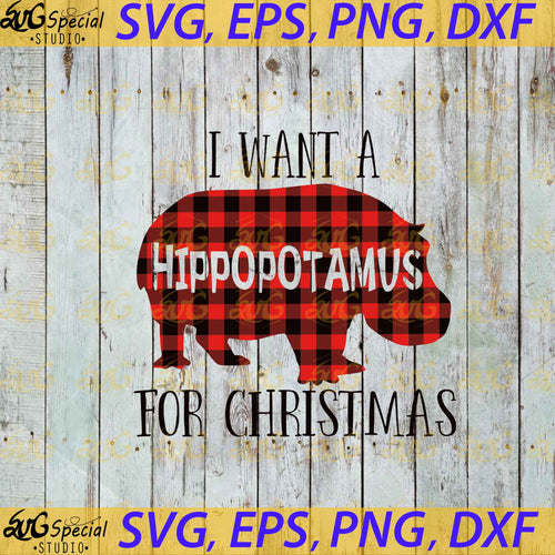 I Want A Hippopotamus For Christmas Svg, Cricut File, Clip Art, Christmas Svg, Buffalo Plaid Svg, Funny Christmas Svg, Png, Eps, Dxf