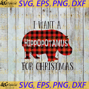 I Want A Hippopotamus For Christmas Svg, Cricut File, Clip Art, Christmas Svg, Buffalo Plaid Svg, Funny Christmas Svg, Png, Eps, Dxf