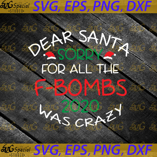 Dear Santa Sorry For All The F-Bombs 2020 Was Crazy Svg, Cricut File, Clip Art, Christmas Svg, Merry Christmas Svg, Hat Santa Svg, Png, Eps, Dxf