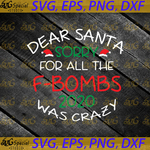 Dear Santa Sorry For All The F-Bombs 2020 Was Crazy Svg, Cricut File, Clip Art, Christmas Svg, Merry Christmas Svg, Hat Santa Svg, Png, Eps, Dxf