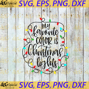 My Favorite Color Is Christmas Lights Svg, Cricut File, Clip Art, Merry Christmas Svg, Light Svg, Gift Svg, Quotes Svg, Png, Eps, Dxf