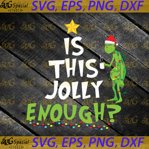 Is This Jolly Enough Svg, Grinch Svg, Grinches Svg, Dr seuss Svg, Christmas Svg, Merry Christmas Svg, Christmas Tree Svg, Png, Eps, Dxf