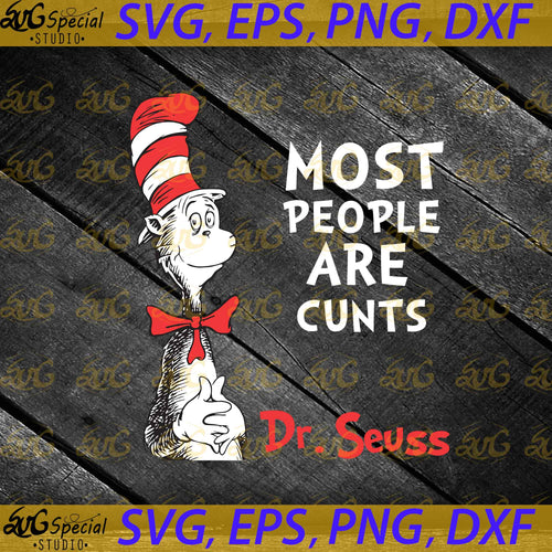 Most People Are Cunts Svg, Dr. Seuss Svg, Happy Birthday Dr. Seuss Svg, Cricut File, Clipart, Readbook Svg, Cat In The Hat Svg, Green Eggs Svg, Png, Eps, Dxf