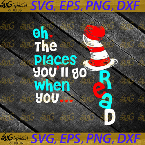 Oh the places you'll go when you read svg, Dr. Seuss Svg, Happy Birthday Dr. Seuss Svg, Cricut File, Clipart, Readbook Svg, Cat In The Hat Svg, Green Eggs Svg, Png, Eps, Dxf