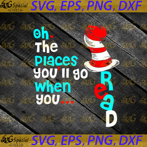 Oh the places you'll go when you read svg, Dr. Seuss Svg, Happy Birthday Dr. Seuss Svg, Cricut File, Clipart, Readbook Svg, Cat In The Hat Svg, Green Eggs Svg, Png, Eps, Dxf