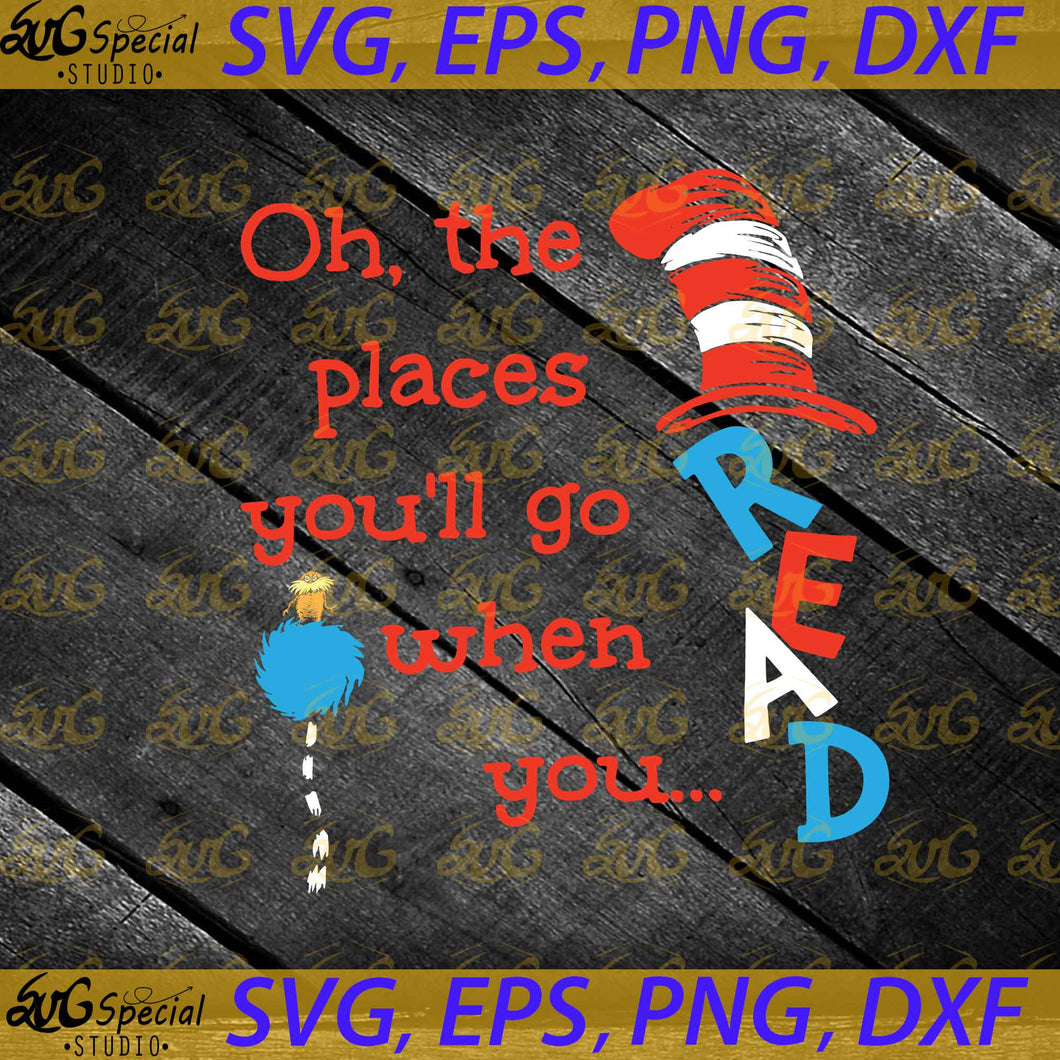 Oh the places you'll go when you read svg, Dr. Seuss Svg, Happy Birthday Dr. Seuss Svg, Cricut File, Clipart, Readbook Svg, Cat In The Hat Svg, Green Eggs Svg, Png, Eps, Dxf5