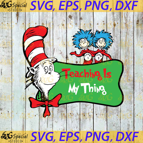 Teaching is my Thing svg, Dr. Seuss Svg, Happy Birthday Dr. Seuss Svg, Cricut File, Clipart, Readbook Svg, Cat In The Hat Svg, Green Eggs Svg, Png, Eps, Dxf6