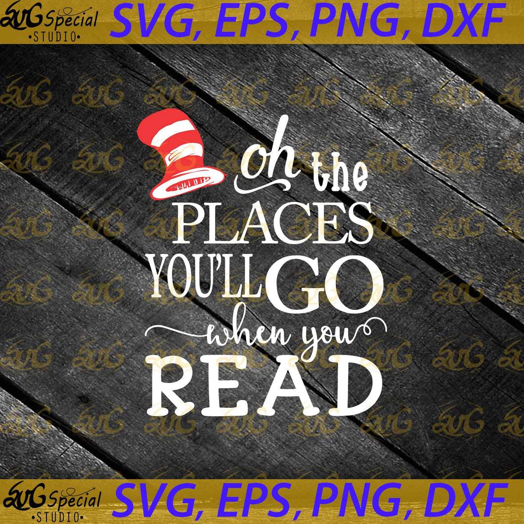  Oh the places you'll go when you read svg, Dr. Seuss Svg, Happy Birthday Dr. Seuss Svg, Cricut File, Clipart, Readbook Svg, Cat In The Hat Svg, Green Eggs Svg, Png, Eps, Dxf