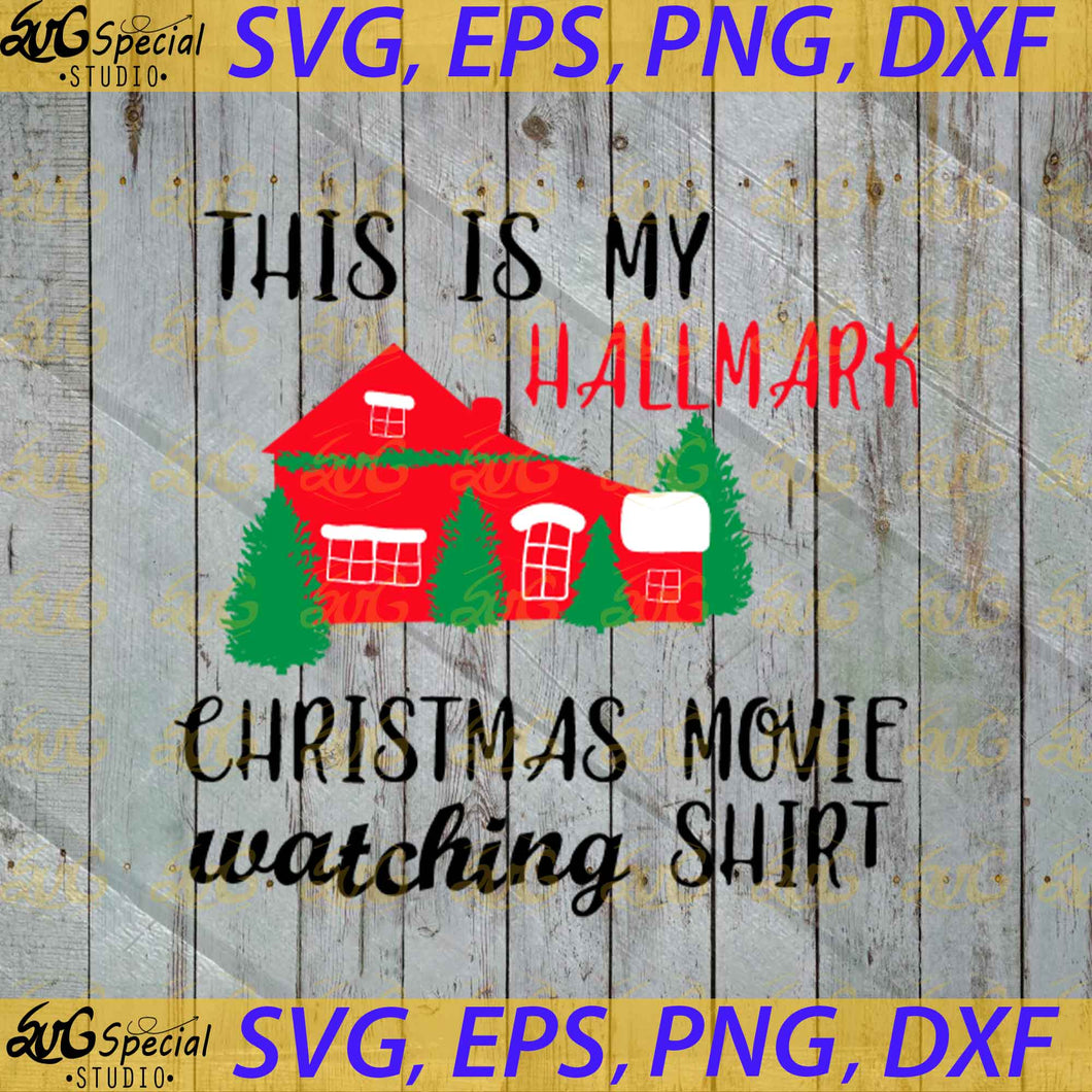 This Is My Hallmark Christmas Movie Watching Shirt Svg, Cricut File, Clipart, Christmas Svg, Hallmark Svg, Png, Eps, Dxf 2