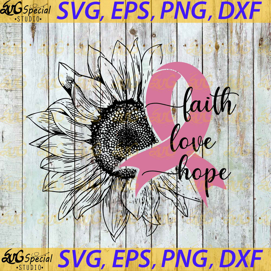 Sunflower Breast Cancer Svg, Faith Love Hope Svg, Cancer Awareness Svg, Cancer Svg, Ribbon Svg, Cricut, Silhouette Cameo