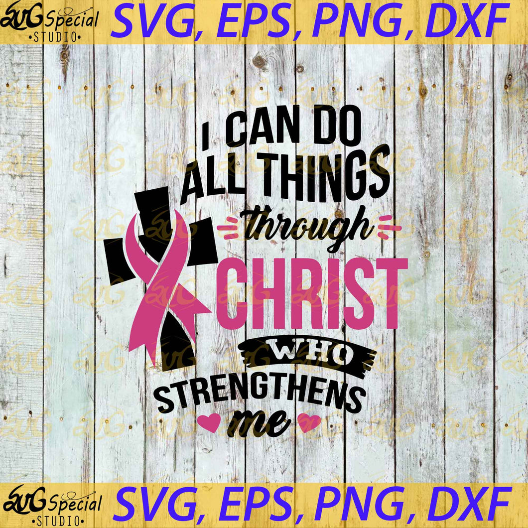 I Can Do All Things Through Christ Breast Cancer Svg, Religious Svg, Cancer Awareness Svg, Cancer Svg, Cricut