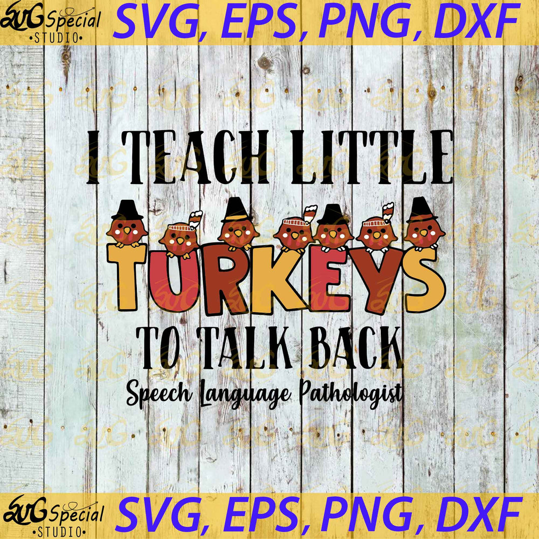 I Teach Little Turkeys To Talk Back Speech Language Pathologist Svg, Thanksgiving Svg, Cricut File, Turkeys Svg