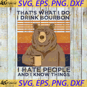 That's What I Do I Drink Bourbon, I Hate People And I Know Things Svg, Cricut File, Camping Svg, Bear Svg