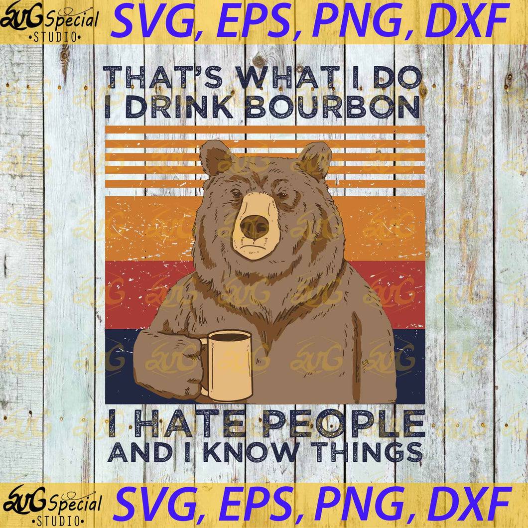 That's What I Do I Drink Bourbon, I Hate People And I Know Things Svg, Cricut File, Camping Svg, Bear Svg