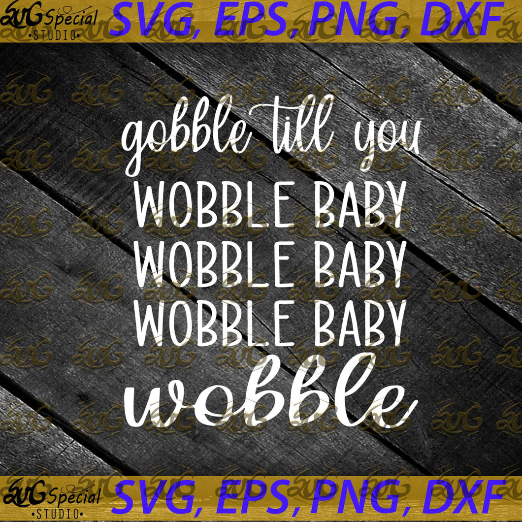 Gobble Till you wobble Svg, Cricut File, Thanksgiving Svg, Quotes Svg, Fall Shirt Svg, Clipart, Svg, Png, Eps, Dxf
