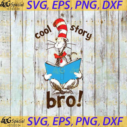 Cool story Bro svg, Dr. Seuss Svg, Happy Birthday Dr. Seuss Svg, Cricut File, Clipart, Readbook Svg, Cat In The Hat Svg, Green Eggs Svg, Png, Eps, Dxf