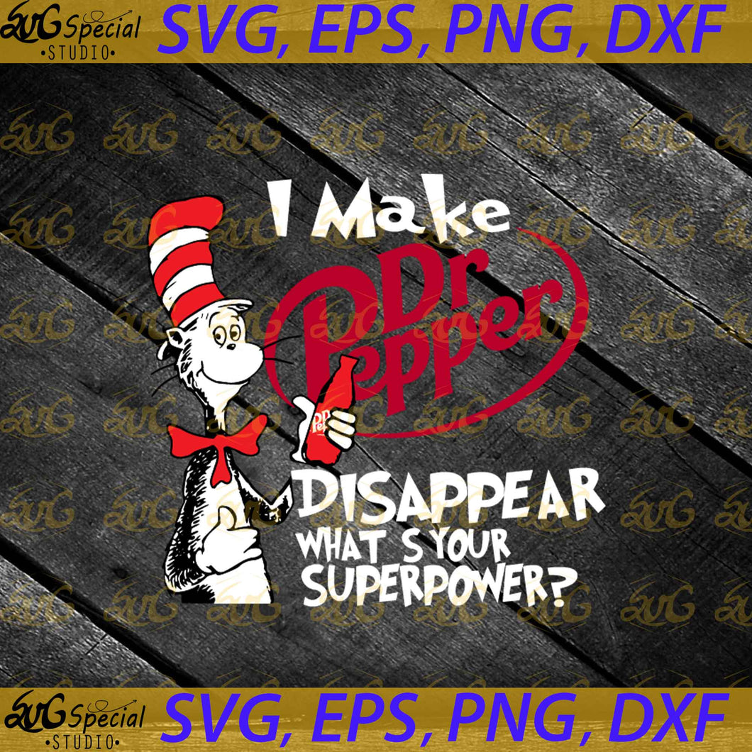 I make Dr Pepper svg, Disappear what's your superpower svg, Dr. Seuss Svg, Happy Birthday Dr. Seuss Svg, Cricut File, Clipart, Readbook Svg, Cat In The Hat Svg, Green Eggs Svg, Png, Eps, Dxf