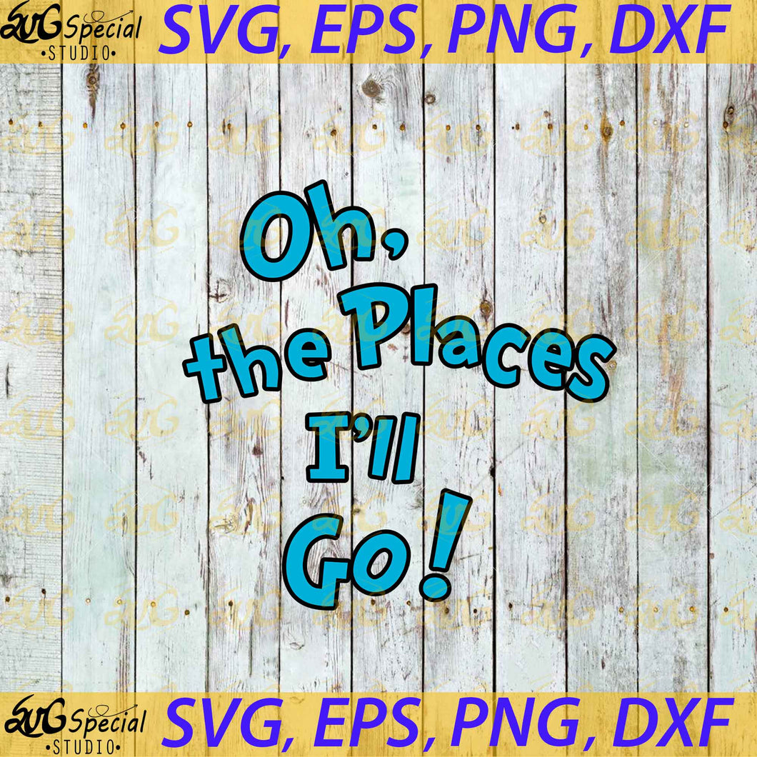 Oh the places I'll go svg, Dr. Seuss Svg, Happy Birthday Dr. Seuss Svg, Cricut File, Clipart, Readbook Svg, Cat In The Hat Svg, Green Eggs Svg, Png, Eps, Dxf