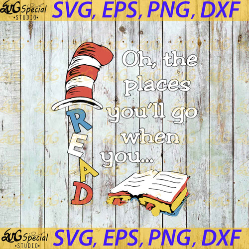 Oh the places you'll go when you read svg, Dr. Seuss Svg, Happy Birthday Dr. Seuss Svg, Cricut File, Clipart, Readbook Svg, Cat In The Hat Svg, Green Eggs Svg, Png, Eps, Dxf