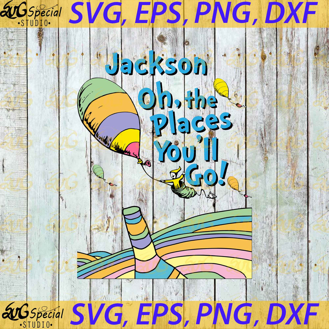 Jackson Oh the places you'll go svg, Dr. Seuss Svg, Happy Birthday Dr. Seuss Svg, Cricut File, Clipart, Readbook Svg, Cat In The Hat Svg, Green Eggs Svg, Png, Eps, Dxf