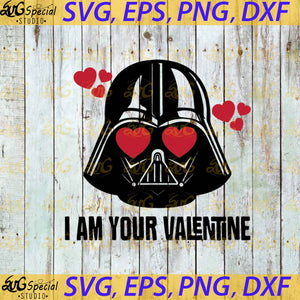 Darth Vader I Am Your Valentine Svg, Valentine's Day Svg, Valentine's Svg, Cricut File, Clip Art, Star Wars Svg, Png, Eps, Dxf