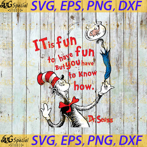 It is Fun to have Fun but you have to know how svg, Dr. Seuss Svg, Happy Birthday Dr. Seuss Svg, Cricut File, Clipart, Readbook Svg, Cat In The Hat Svg, Green Eggs Svg, Png, Eps, Dxf