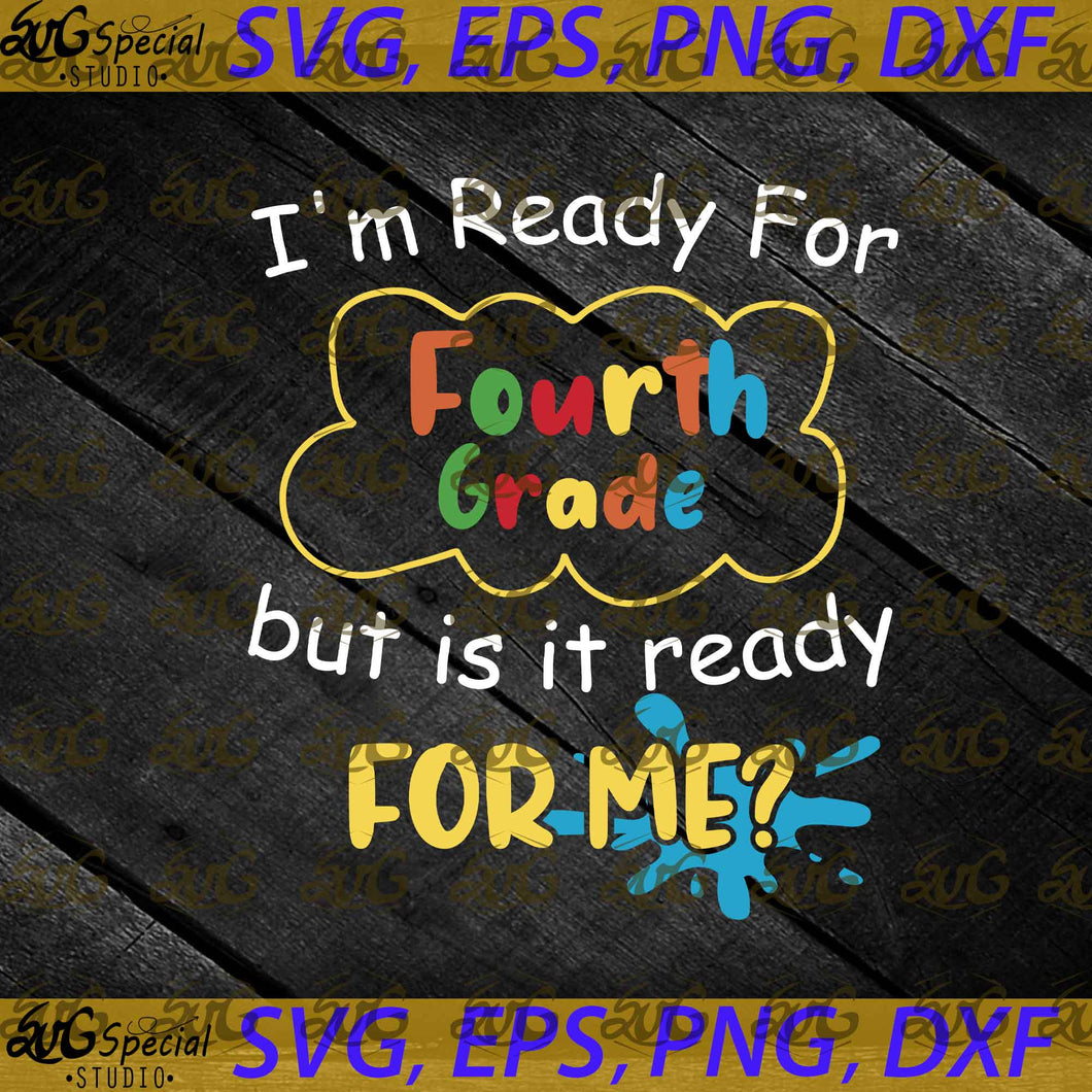 Back To School Kid Svg, I'm Ready For Fourth Grade Svg, Back To School Svg, Cricut File, Svg