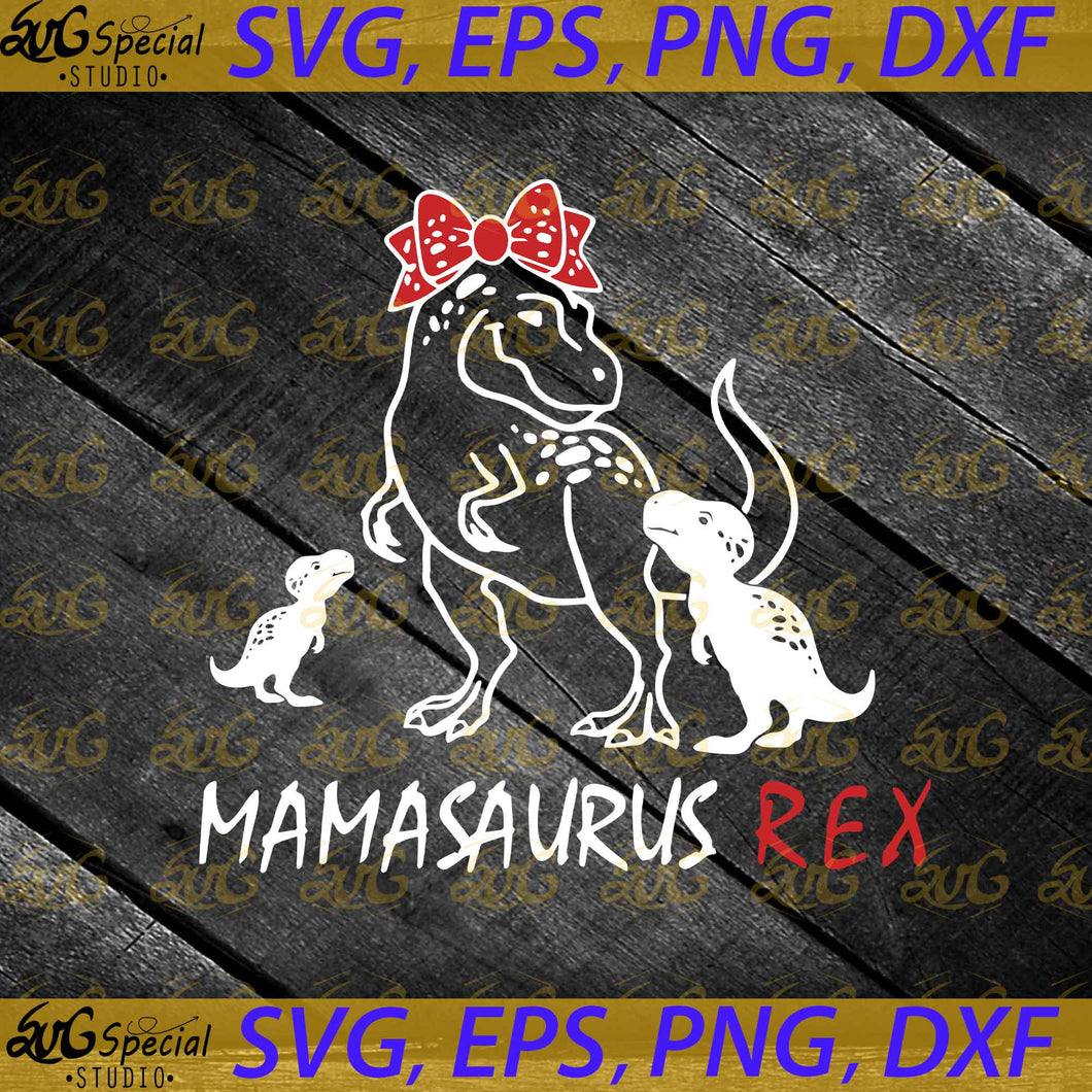 Mamasaurus Rex Svg, Mother Svg, Mama Svg, Rex Svg, Bow Svg, Mamasaurus Svg, Cricut File, Svg