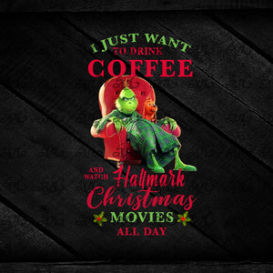 This is my hallmark christmas movie watching mug Png, Grinch I Just Want To Drink Coffee And Watch Hallmark Christmas Movies All Day Png, Printable PNG 300 DPI, Grinch