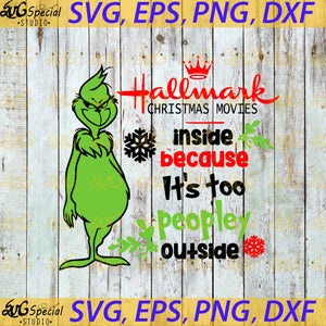 Hallmark Christmas Movies Inside Because It's Too Peopley Outside Svg, Cricut File, Clip Art, Christmas Svg, Hallmark Svg, Grinch Svg, Dr seuss, Svg, Png, Eps, Dxf